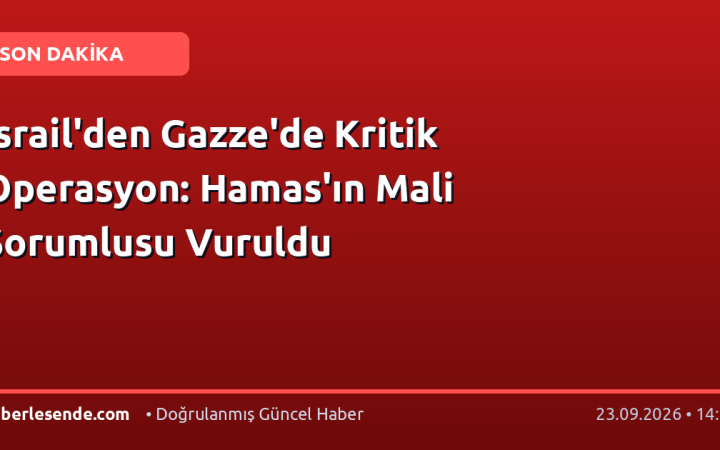 İsrail'den Gazze'de Kritik Operasyon: Hamas'ın Mali Sorumlusu Vuruldu