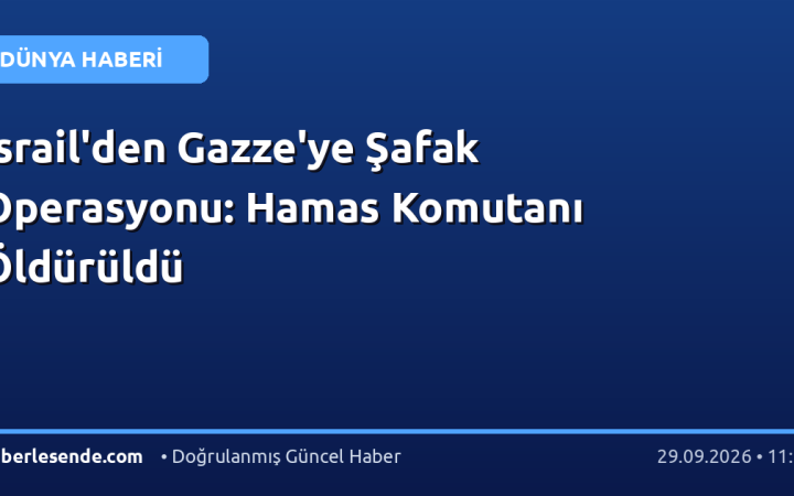 İsrail'den Gazze'ye Şafak Operasyonu: Hamas Komutanı Öldürüldü