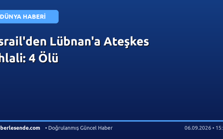 İsrail'den Lübnan'a Ateşkes İhlali: 4 Ölü