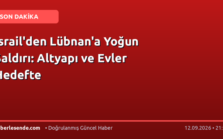 İsrail'den Lübnan'a Yoğun Saldırı: Altyapı ve Evler Hedefte