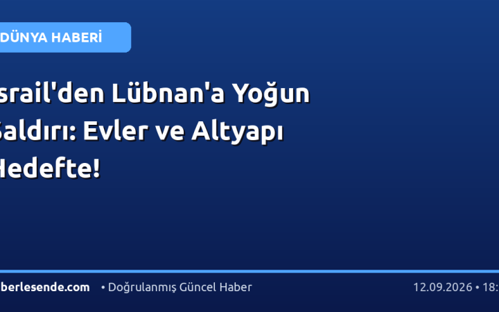 İsrail'den Lübnan'a Yoğun Saldırı: Evler ve Altyapı Hedefte!