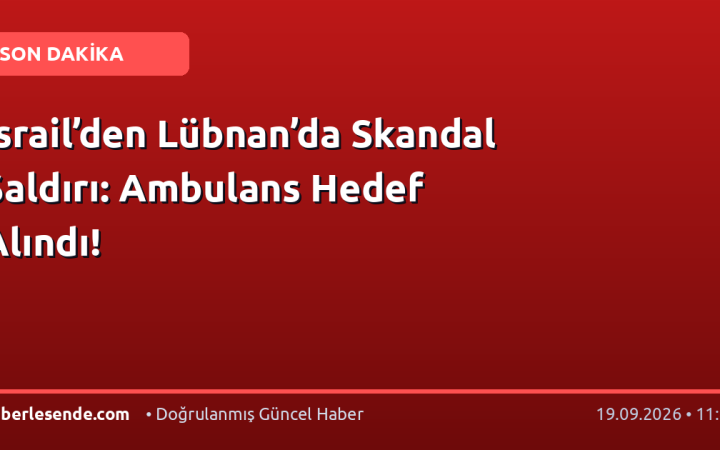 İsrail’den Lübnan’da Skandal Saldırı: Ambulans Hedef Alındı!