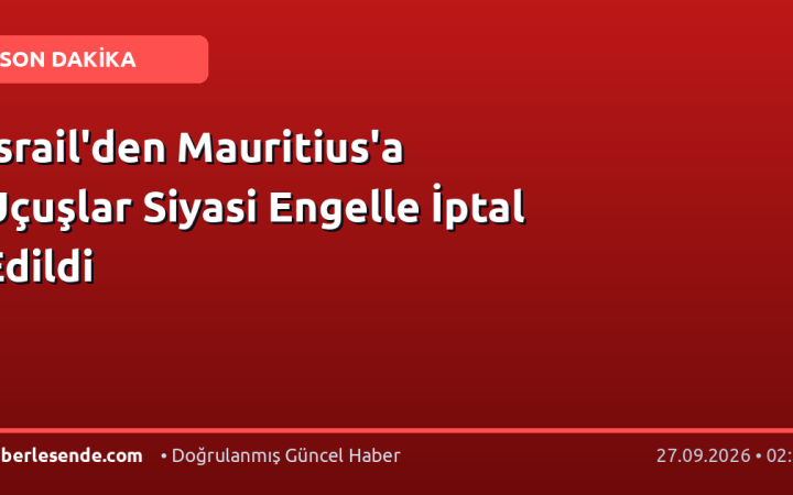 İsrail'den Mauritius'a Uçuşlar Siyasi Engelle İptal Edildi