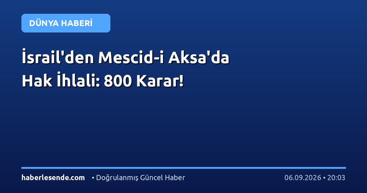 İsrail'den Mescid-i Aksa'da Hak İhlali: 800 Karar!