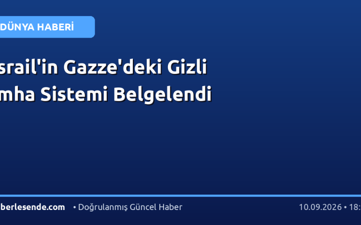 İsrail'in Gazze'deki Gizli İmha Sistemi Belgelendi