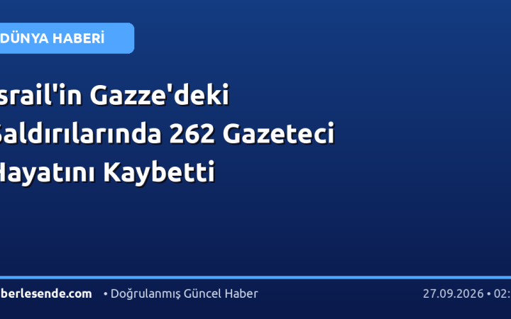 İsrail'in Gazze'deki Saldırılarında 262 Gazeteci Hayatını Kaybetti