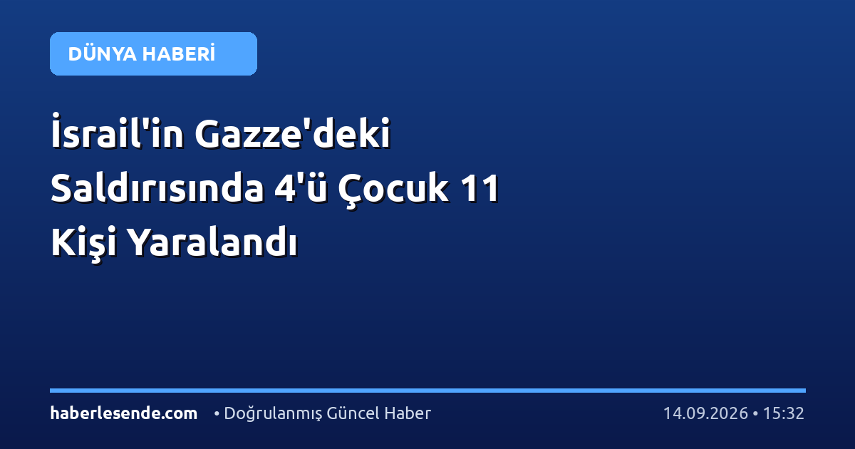 İsrail'in Gazze'deki Saldırısında 4'ü Çocuk 11 Kişi Yaralandı