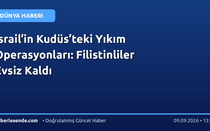 İsrail’in Kudüs’teki Yıkım Operasyonları: Filistinliler Evsiz Kaldı