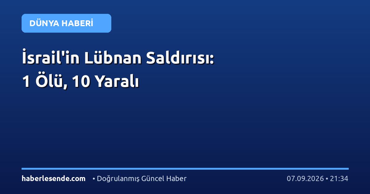 İsrail'in Lübnan Saldırısı: 1 Ölü, 10 Yaralı