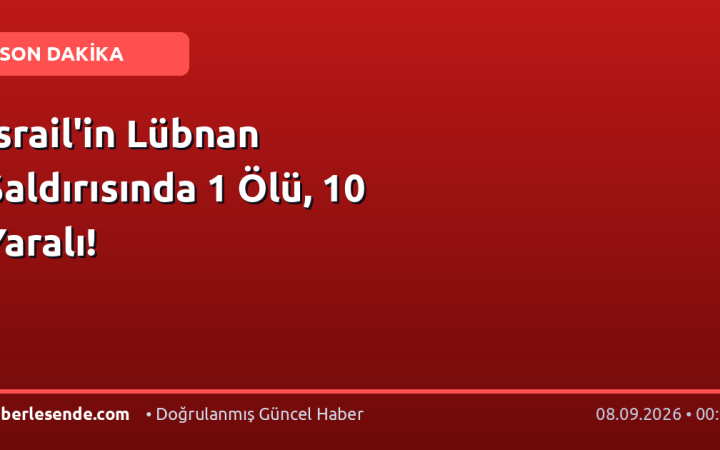 İsrail'in Lübnan Saldırısında 1 Ölü, 10 Yaralı!