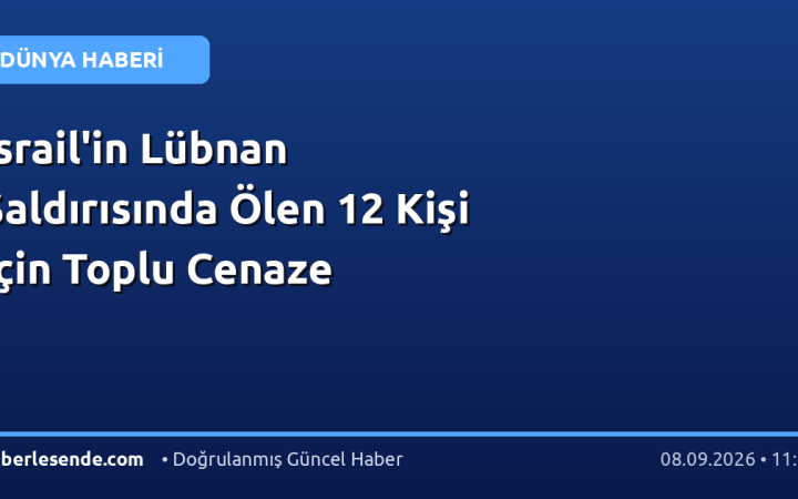 İsrail'in Lübnan Saldırısında Ölen 12 Kişi İçin Toplu Cenaze