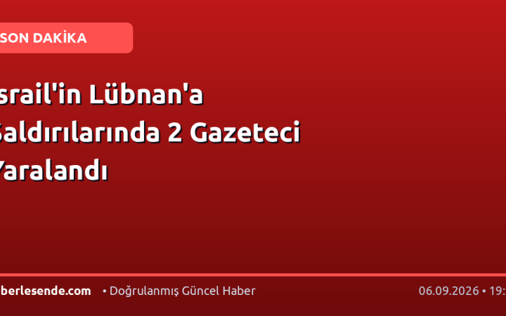 İsrail'in Lübnan'a Saldırılarında 2 Gazeteci Yaralandı