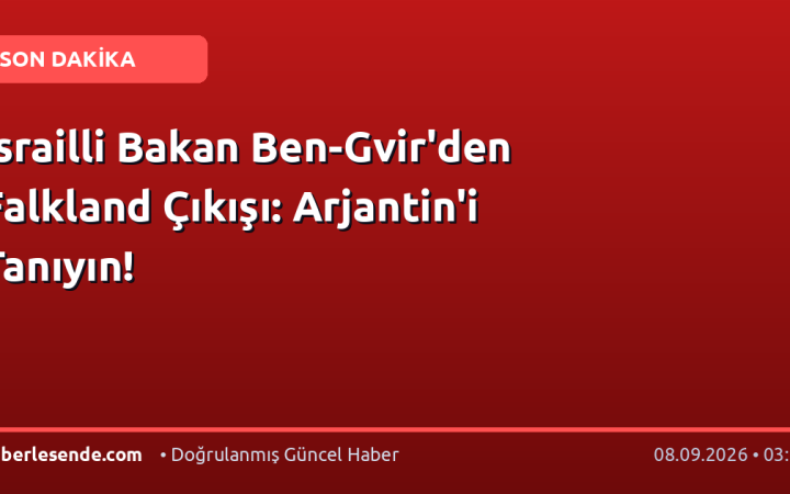 İsrailli Bakan Ben-Gvir'den Falkland Çıkışı: Arjantin'i Tanıyın!