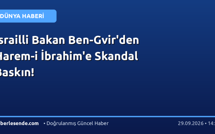 İsrailli Bakan Ben-Gvir'den Harem-i İbrahim'e Skandal Baskın!