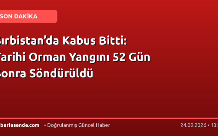 Sırbistan’da Kabus Bitti: Tarihi Orman Yangını 52 Gün Sonra Söndürüldü