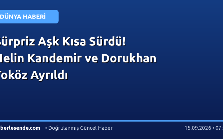 Sürpriz Aşk Kısa Sürdü! Helin Kandemir ve Dorukhan Toköz Ayrıldı