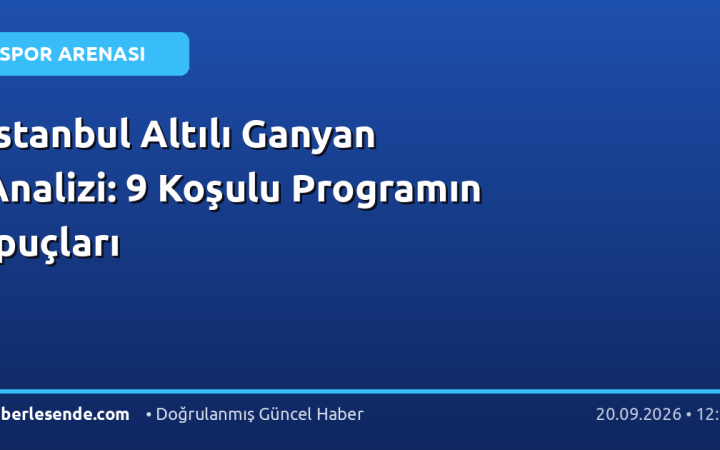 İstanbul Altılı Ganyan Analizi: 9 Koşulu Programın İpuçları