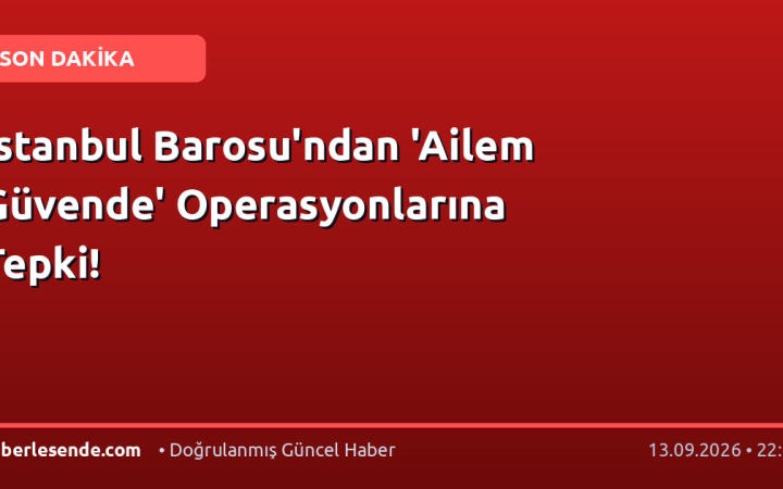 İstanbul Barosu'ndan 'Ailem Güvende' Operasyonlarına Tepki!