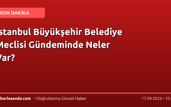İstanbul Büyükşehir Belediye Meclisi Gündeminde Neler Var?