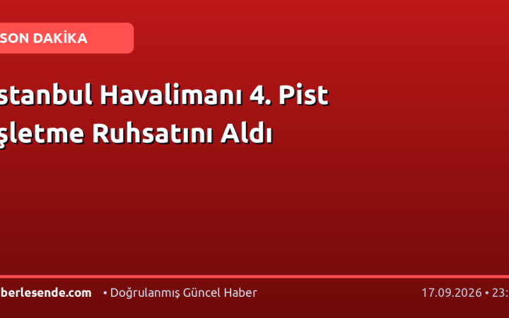 İstanbul Havalimanı 4. Pist İşletme Ruhsatını Aldı