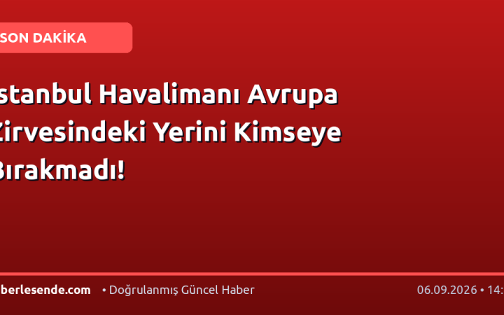 İstanbul Havalimanı Avrupa Zirvesindeki Yerini Kimseye Bırakmadı!