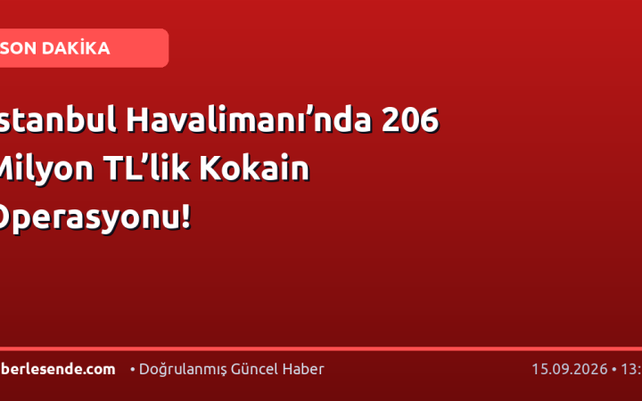 İstanbul Havalimanı’nda 206 Milyon TL’lik Kokain Operasyonu!