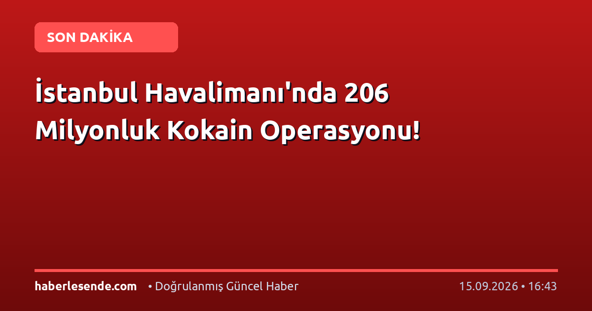 İstanbul Havalimanı'nda 206 Milyonluk Kokain Operasyonu!
