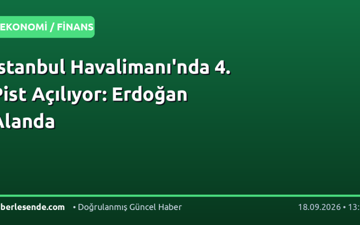 İstanbul Havalimanı'nda 4. Pist Açılıyor: Erdoğan Alanda