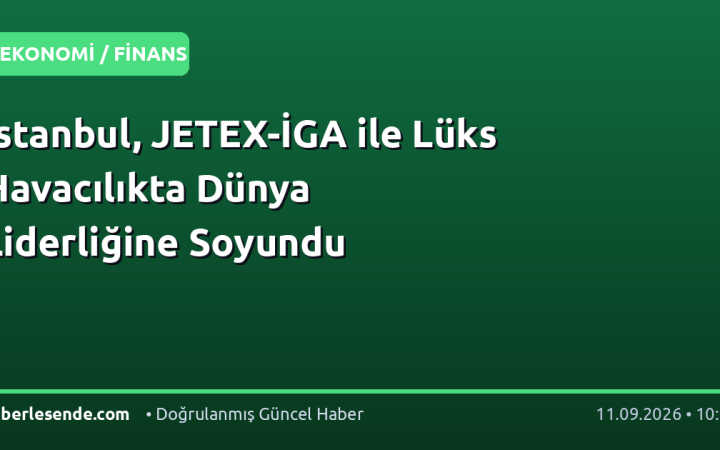 İstanbul, JETEX-İGA ile Lüks Havacılıkta Dünya Liderliğine Soyundu