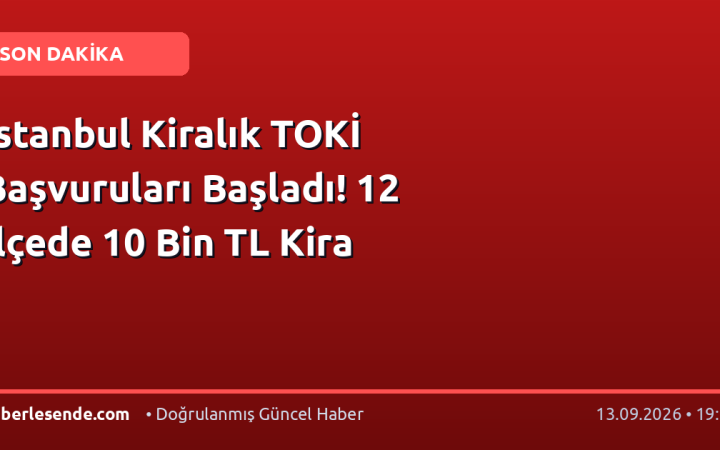 İstanbul Kiralık TOKİ Başvuruları Başladı! 12 İlçede 10 Bin TL Kira