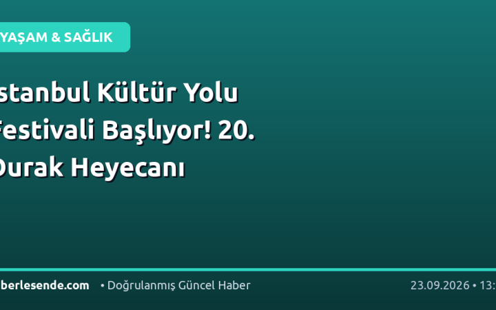 İstanbul Kültür Yolu Festivali Başlıyor! 20. Durak Heyecanı