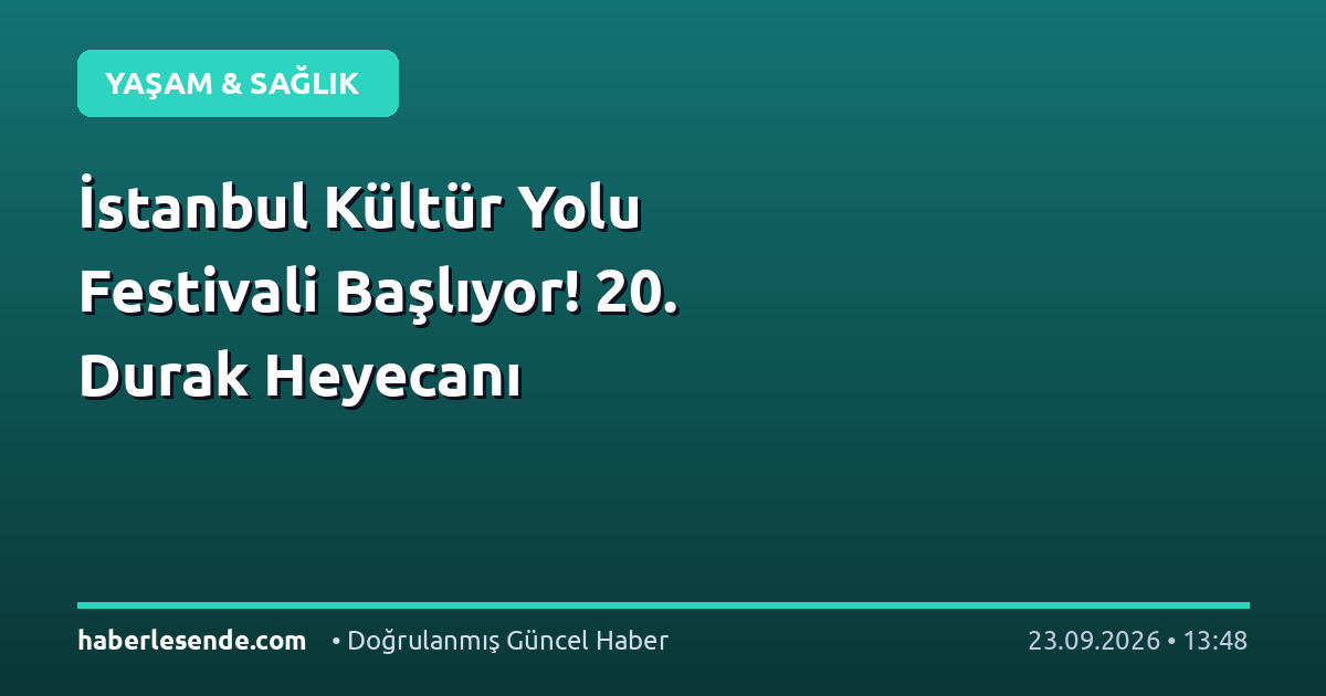 İstanbul Kültür Yolu Festivali Başlıyor! 20. Durak Heyecanı