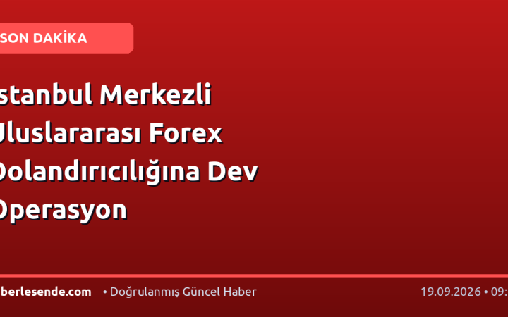 İstanbul Merkezli Uluslararası Forex Dolandırıcılığına Dev Operasyon