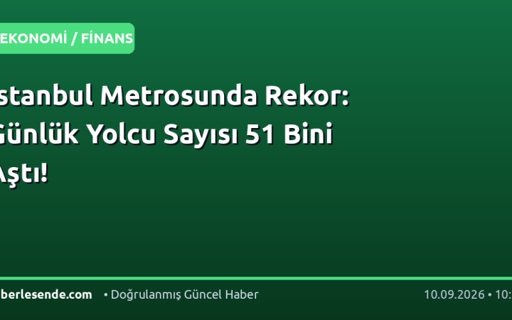 İstanbul Metrosunda Rekor: Günlük Yolcu Sayısı 51 Bini Aştı!