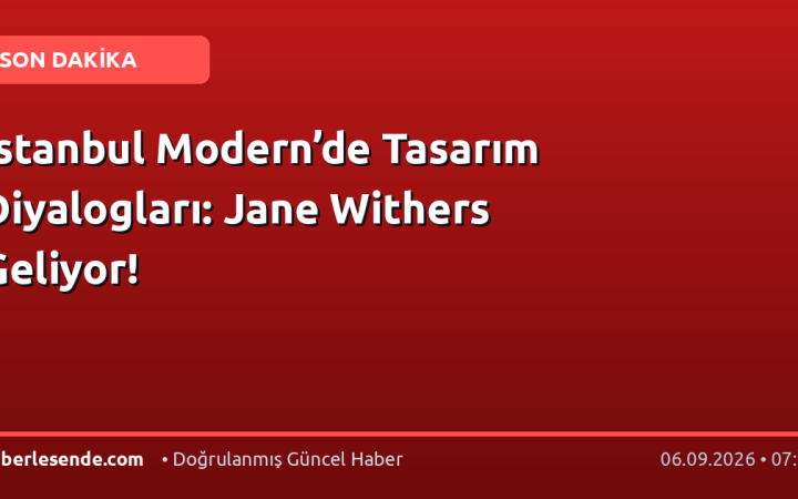 İstanbul Modern’de Tasarım Diyalogları: Jane Withers Geliyor!