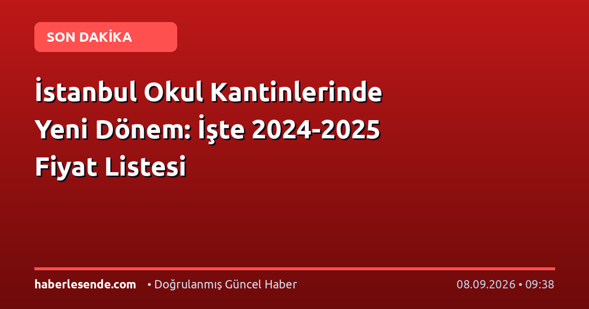 İstanbul Okul Kantinlerinde Yeni Dönem: İşte 2024-2025 Fiyat Listesi