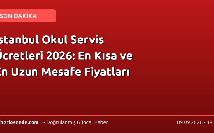 İstanbul Okul Servis Ücretleri 2026: En Kısa ve En Uzun Mesafe Fiyatları