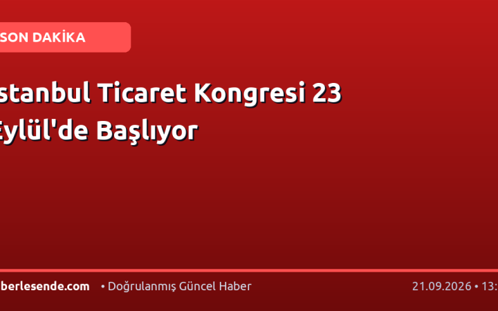 İstanbul Ticaret Kongresi 23 Eylül'de Başlıyor