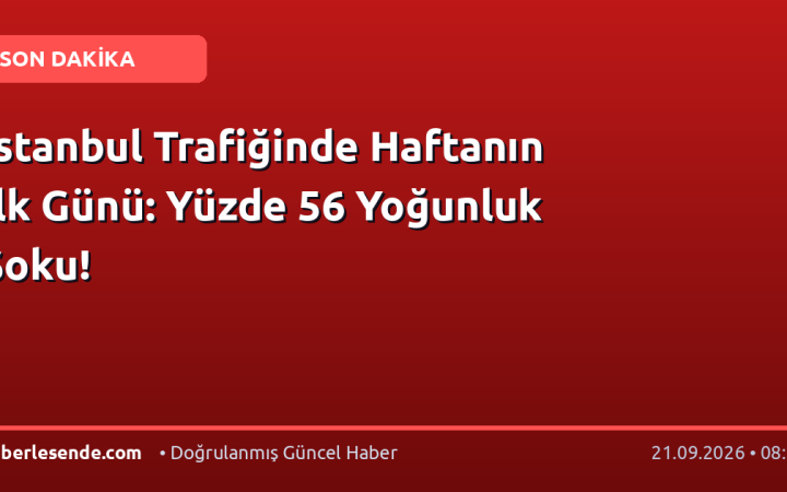 İstanbul Trafiğinde Haftanın İlk Günü: Yüzde 56 Yoğunluk Şoku!