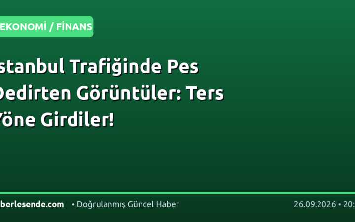 İstanbul Trafiğinde Pes Dedirten Görüntüler: Ters Yöne Girdiler!
