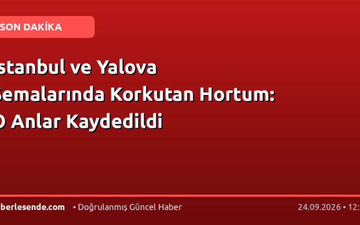 İstanbul ve Yalova Semalarında Korkutan Hortum: O Anlar Kaydedildi