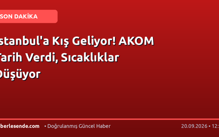 İstanbul'a Kış Geliyor! AKOM Tarih Verdi, Sıcaklıklar Düşüyor