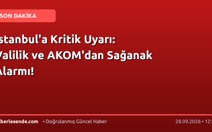 İstanbul'a Kritik Uyarı: Valilik ve AKOM'dan Sağanak Alarmı!