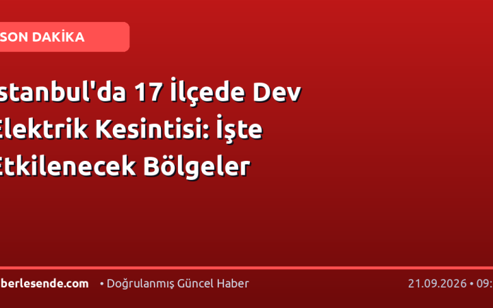 İstanbul'da 17 İlçede Dev Elektrik Kesintisi: İşte Etkilenecek Bölgeler