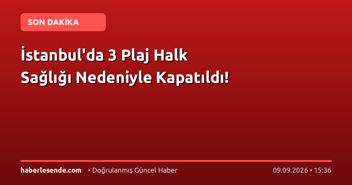 İstanbul'da 3 Plaj Halk Sağlığı Nedeniyle Kapatıldı!