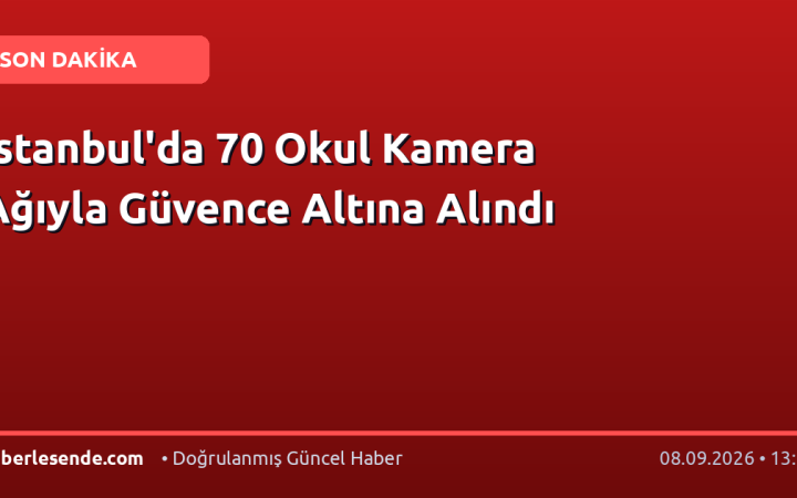 İstanbul'da 70 Okul Kamera Ağıyla Güvence Altına Alındı