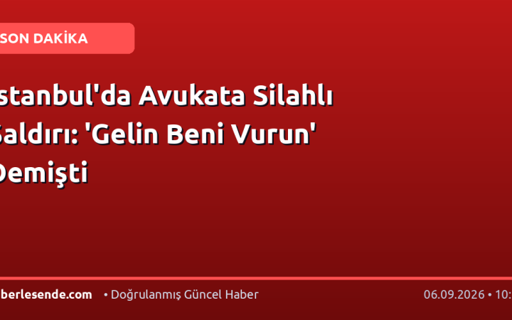 İstanbul'da Avukata Silahlı Saldırı: 'Gelin Beni Vurun' Demişti