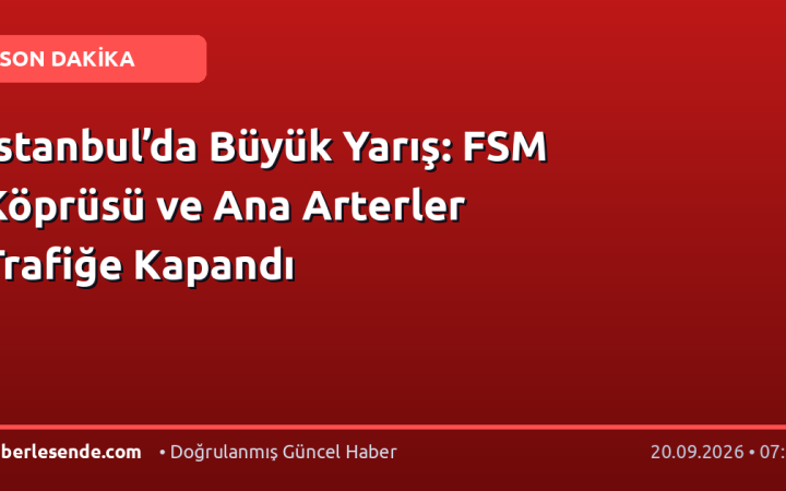 İstanbul’da Büyük Yarış: FSM Köprüsü ve Ana Arterler Trafiğe Kapandı