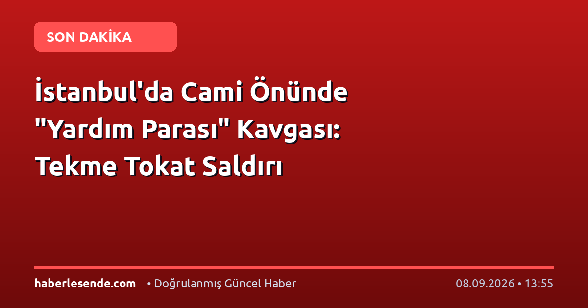 İstanbul'da Cami Önünde "Yardım Parası" Kavgası: Tekme Tokat Saldırı