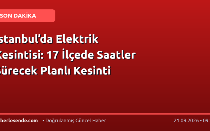 İstanbul’da Elektrik Kesintisi: 17 İlçede Saatler Sürecek Planlı Kesinti